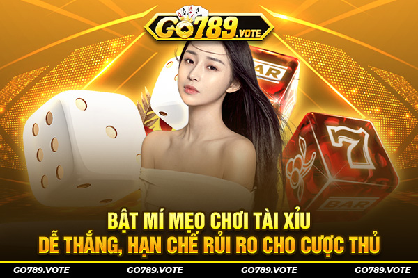 Bật mí mẹo chơi tài xỉu dễ thắng, hạn chế rủi ro cho cược thủ