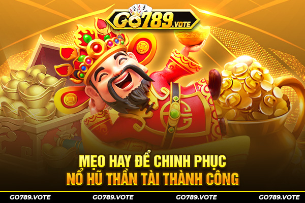 Mẹo hay để chinh phục Nổ hũ thần tài thành công