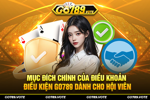 Mục đích chính của điều khoản điều kiện GO789 dành cho hội viên
