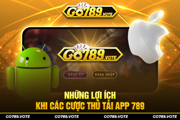 Những lợi ích khi các cược thủ tải app Go789