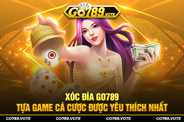 Xóc đĩa GO789 - Tựa game cá cược được yêu thích nhất
